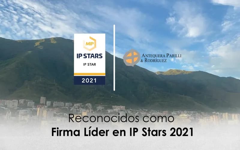 Antequera Parilli & Rodríguez es reconocida como Firma Líder en IP Stars 2021