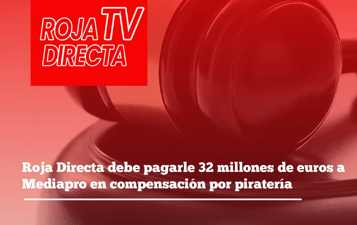 Tarjeta roja: Mediapro recibirá 32 millones de euros de Roja Directa en compensación por piratear su contenido