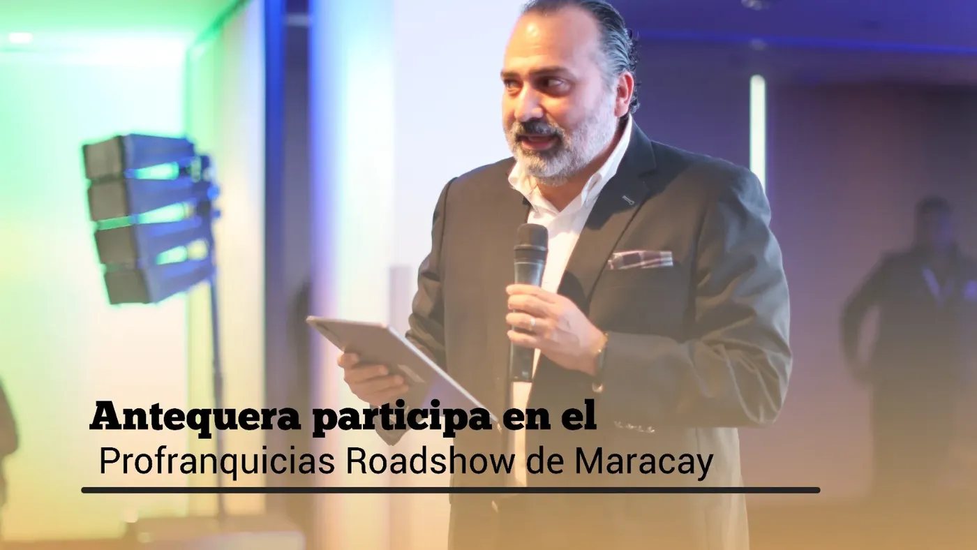 Antequera participa en el Profranquicias Roadshow de Maracay