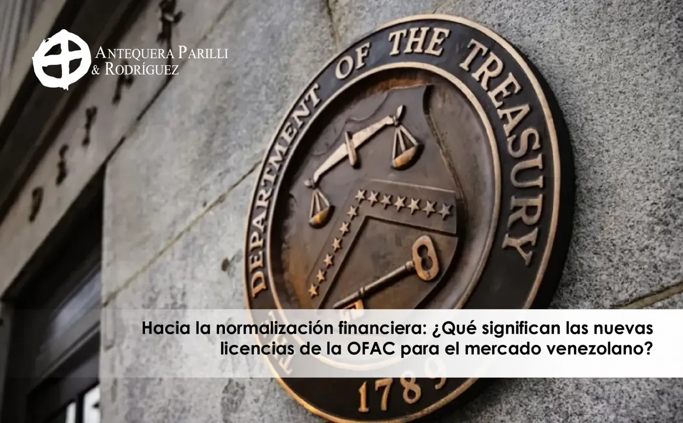 Hacia la normalización financiera: ¿Qué significan las nuevas licencias de la OFAC para el mercado venezolano?