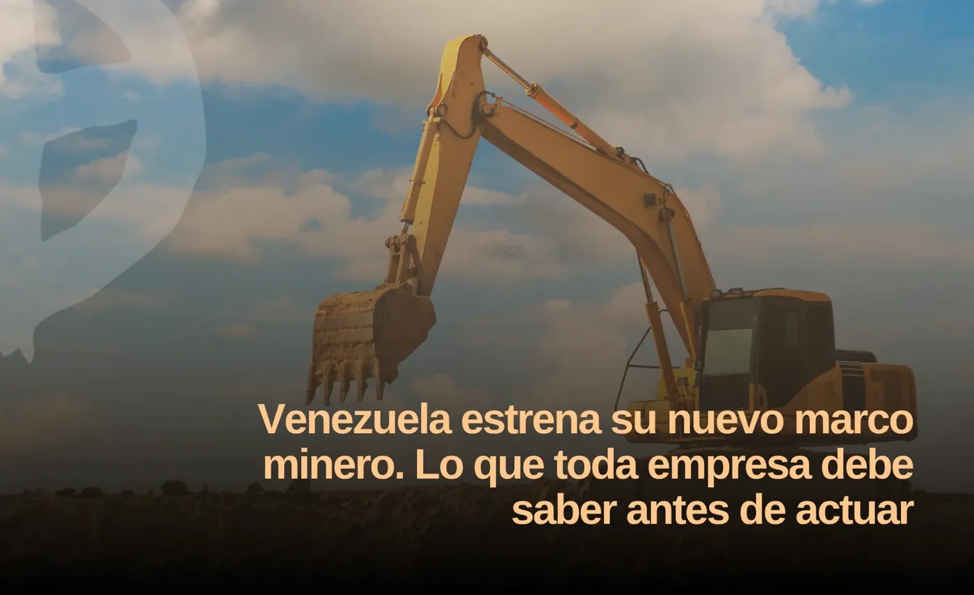 Venezuela estrena su nuevo marco minero. Lo que toda empresa debe saber antes de actuar